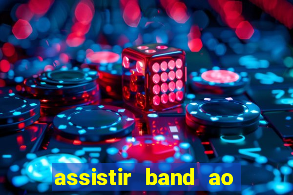 assistir band ao vivo multicanais